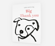 Load image into Gallery viewer, Card with a dog illustration and text 'Little card to say Big Thank you' on a white background
